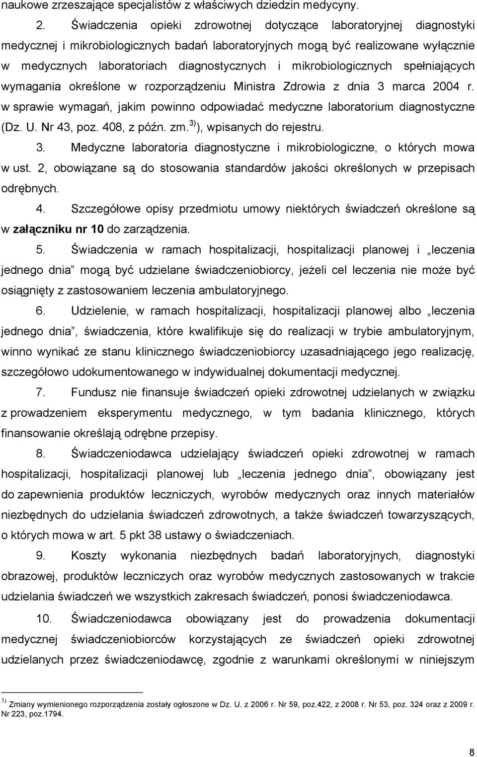 mikrobiologicznych spełniających wymagania określone w rozporządzeniu Ministra Zdrowia z dnia 3 marca 2004 r. w sprawie wymagań, jakim powinno odpowiadać medyczne laboratorium diagnostyczne (Dz. U.