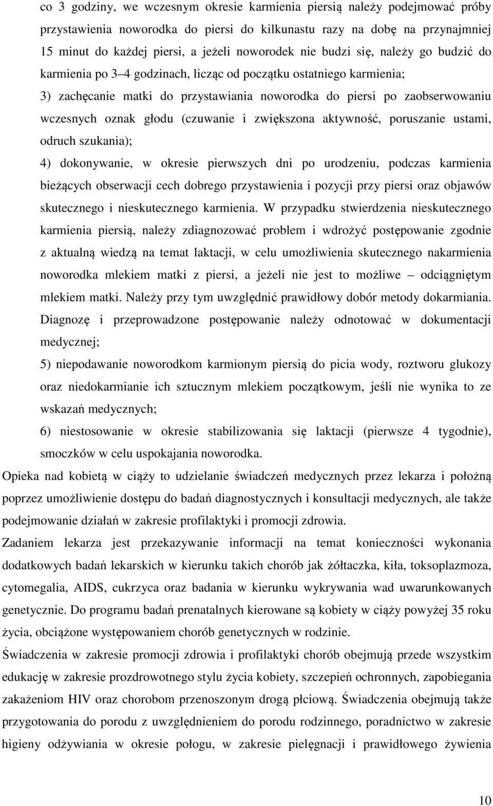 głodu (czuwanie i zwiększona aktywność, poruszanie ustami, odruch szukania); 4) dokonywanie, w okresie pierwszych dni po urodzeniu, podczas karmienia bieżących obserwacji cech dobrego przystawienia i