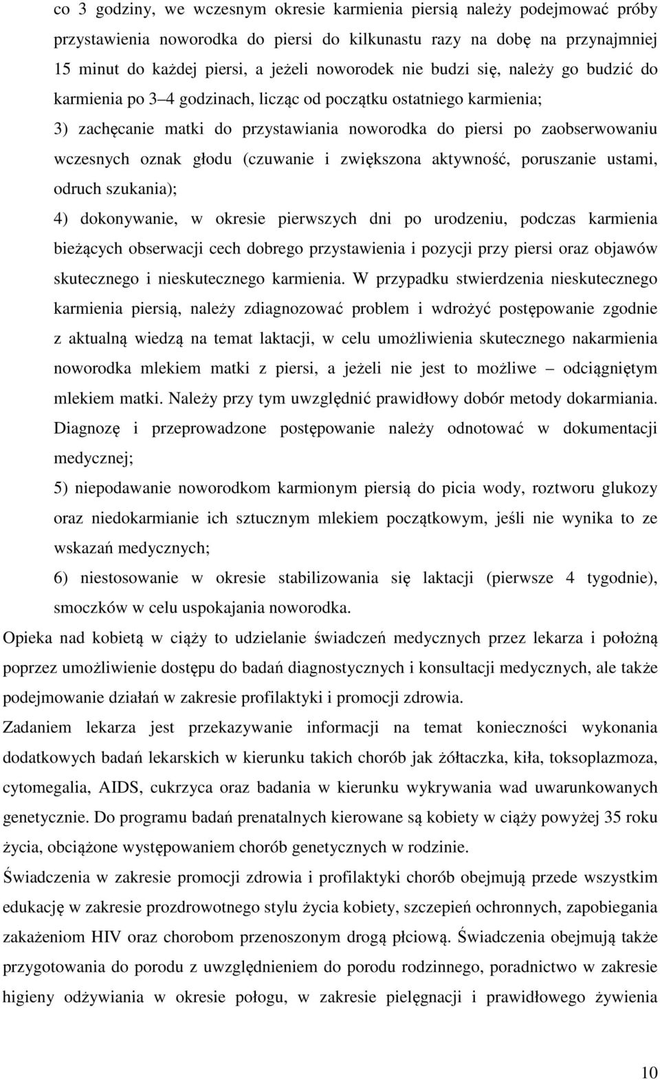 głodu (czuwanie i zwiększona aktywność, poruszanie ustami, odruch szukania); 4) dokonywanie, w okresie pierwszych dni po urodzeniu, podczas karmienia bieżących obserwacji cech dobrego przystawienia i