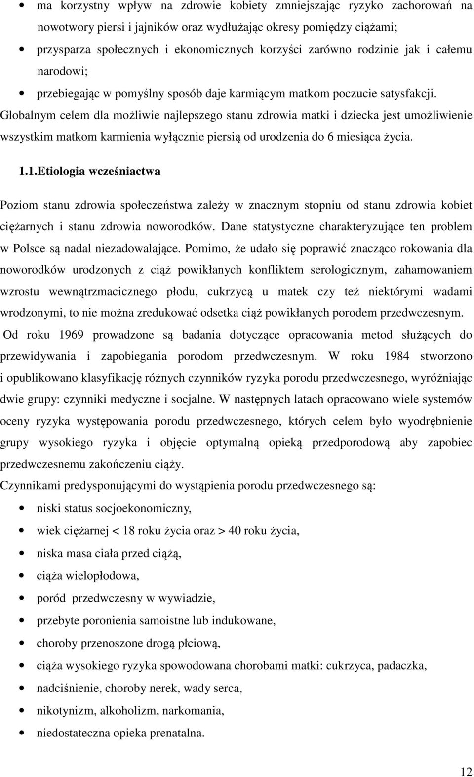 Globalnym celem dla możliwie najlepszego stanu zdrowia matki i dziecka jest umożliwienie wszystkim matkom karmienia wyłącznie piersią od urodzenia do 6 miesiąca życia. 1.