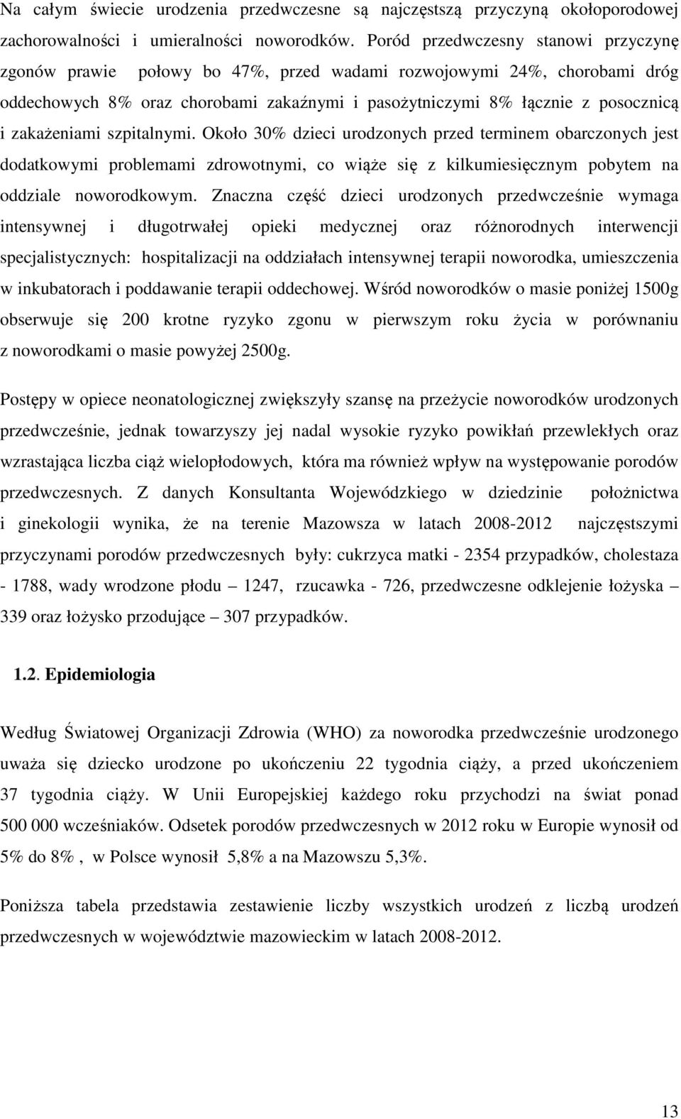 zakażeniami szpitalnymi. Około 30% dzieci urodzonych przed terminem obarczonych jest dodatkowymi problemami zdrowotnymi, co wiąże się z kilkumiesięcznym pobytem na oddziale noworodkowym.