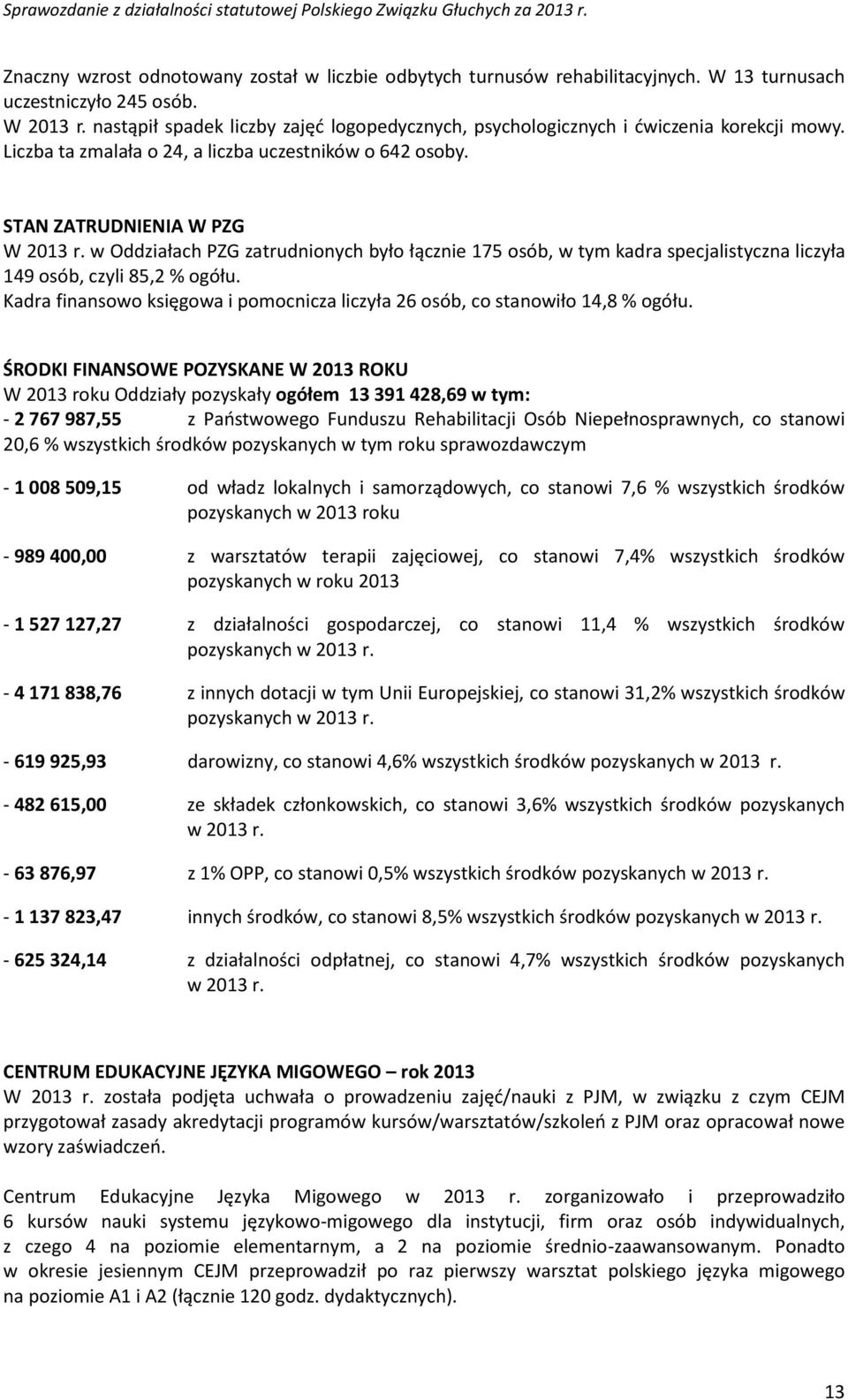 w Oddziałach PZG zatrudnionych było łącznie 175 osób, w tym kadra specjalistyczna liczyła 149 osób, czyli 85,2 % ogółu.