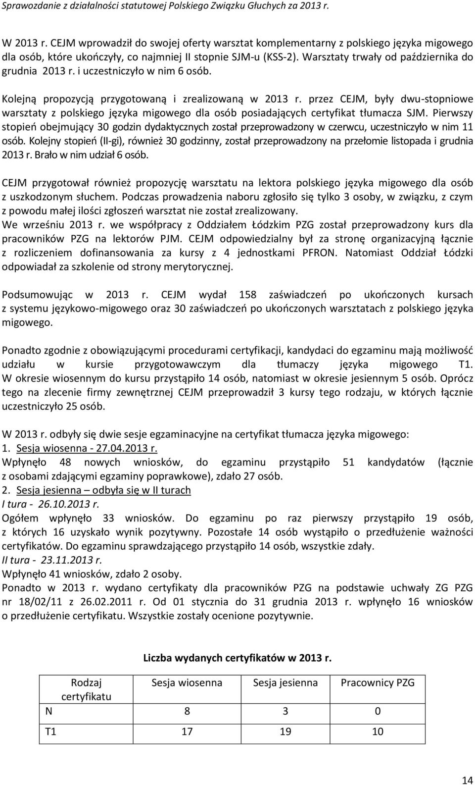 przez CEJM, były dwu-stopniowe warsztaty z polskiego języka migowego dla osób posiadających certyfikat tłumacza SJM.