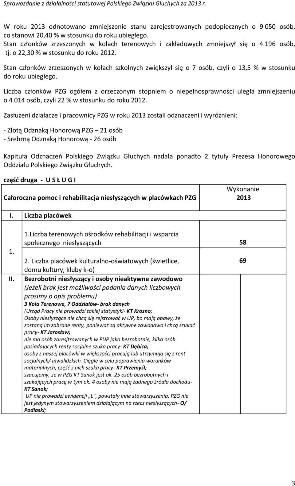 Stan członków zrzeszonych w kołach szkolnych zwiększył się o 7 osób, czyli o 13,5 % w stosunku do roku ubiegłego.