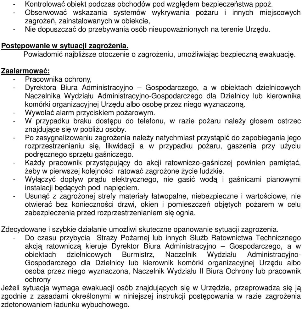 Postępowanie w sytuacji zagroŝenia. Powiadomić najbliŝsze otoczenie o zagroŝeniu, umoŝliwiając bezpieczną ewakuację.