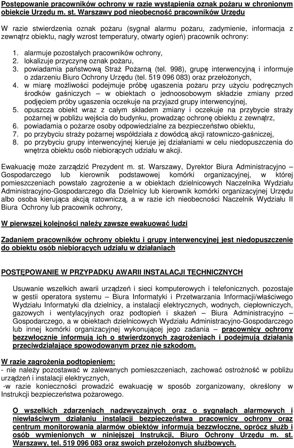 ochrony: 1. alarmuje pozostałych pracowników ochrony, 2. lokalizuje przyczynę oznak poŝaru, 3. powiadamia państwową StraŜ PoŜarną (tel.