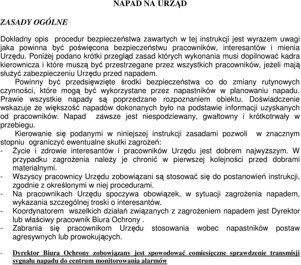 napadem. Powinny być przedsięwzięte środki bezpieczeństwa co do zmiany rutynowych czynności, które mogą być wykorzystane przez napastników w planowaniu napadu.