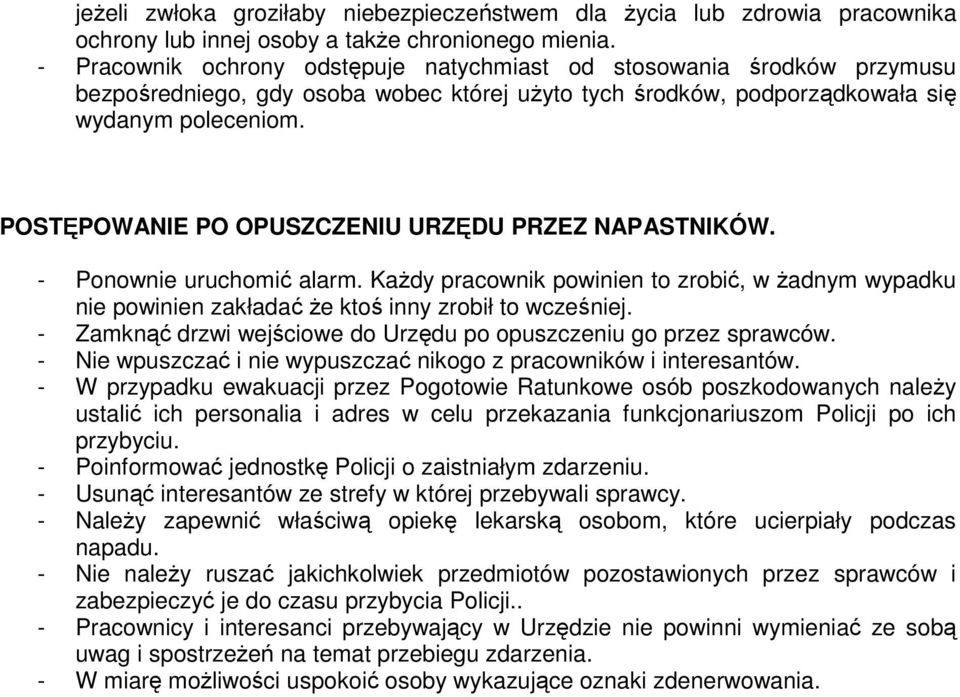 POSTĘPOWANIE PO OPUSZCZENIU URZĘDU PRZEZ NAPASTNIKÓW. - Ponownie uruchomić alarm. KaŜdy pracownik powinien to zrobić, w Ŝadnym wypadku nie powinien zakładać Ŝe ktoś inny zrobił to wcześniej.