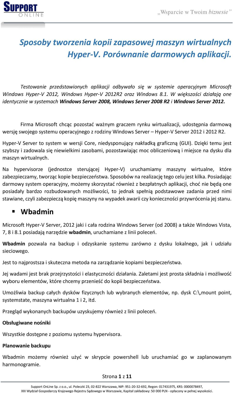 , Windows Hyper-V 2012R2 oraz Windows 8.1. W większości działają one identycznie w systemach Windows Server 2008, Windows Server 2008 R2 i Windows Server 2012.