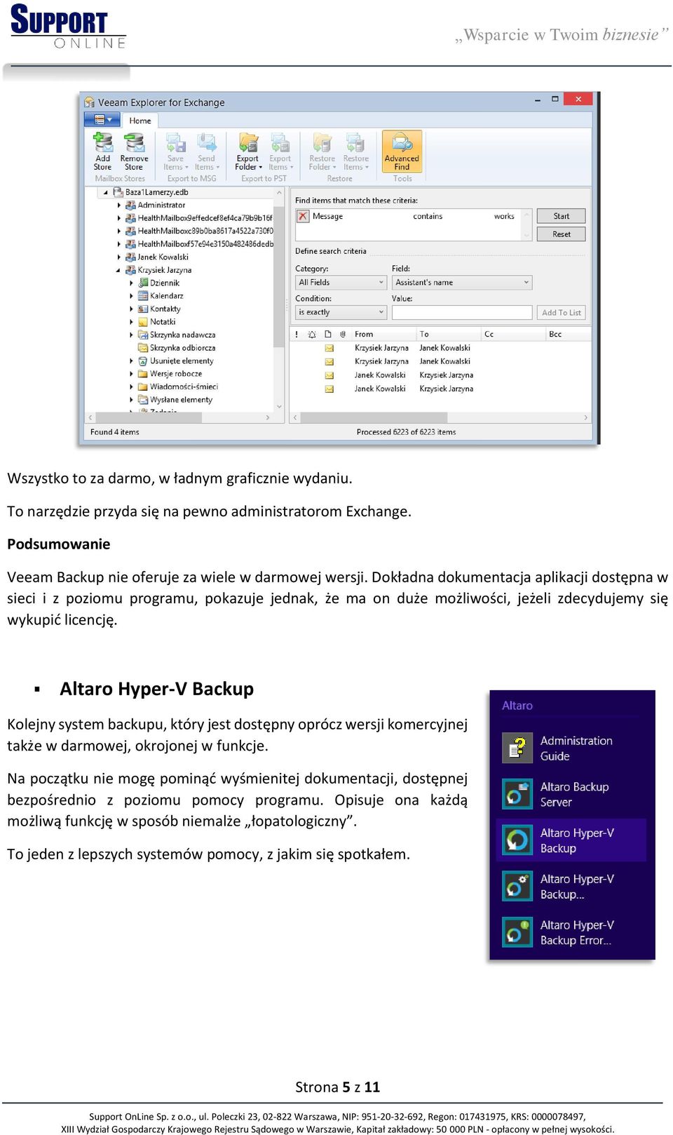 Altaro Hyper-V Backup Kolejny system backupu, który jest dostępny oprócz wersji komercyjnej także w darmowej, okrojonej w funkcje.