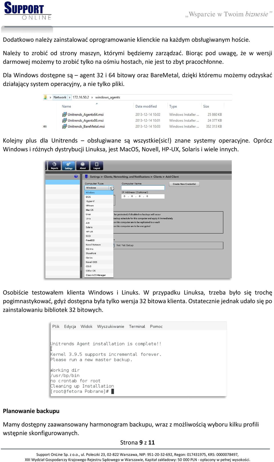 Dla Windows dostępne są agent 32 i 64 bitowy oraz BareMetal, dzięki któremu możemy odzyskać działający system operacyjny, a nie tylko pliki. Kolejny plus dla Unitrends obsługiwane są wszystkie(sic!