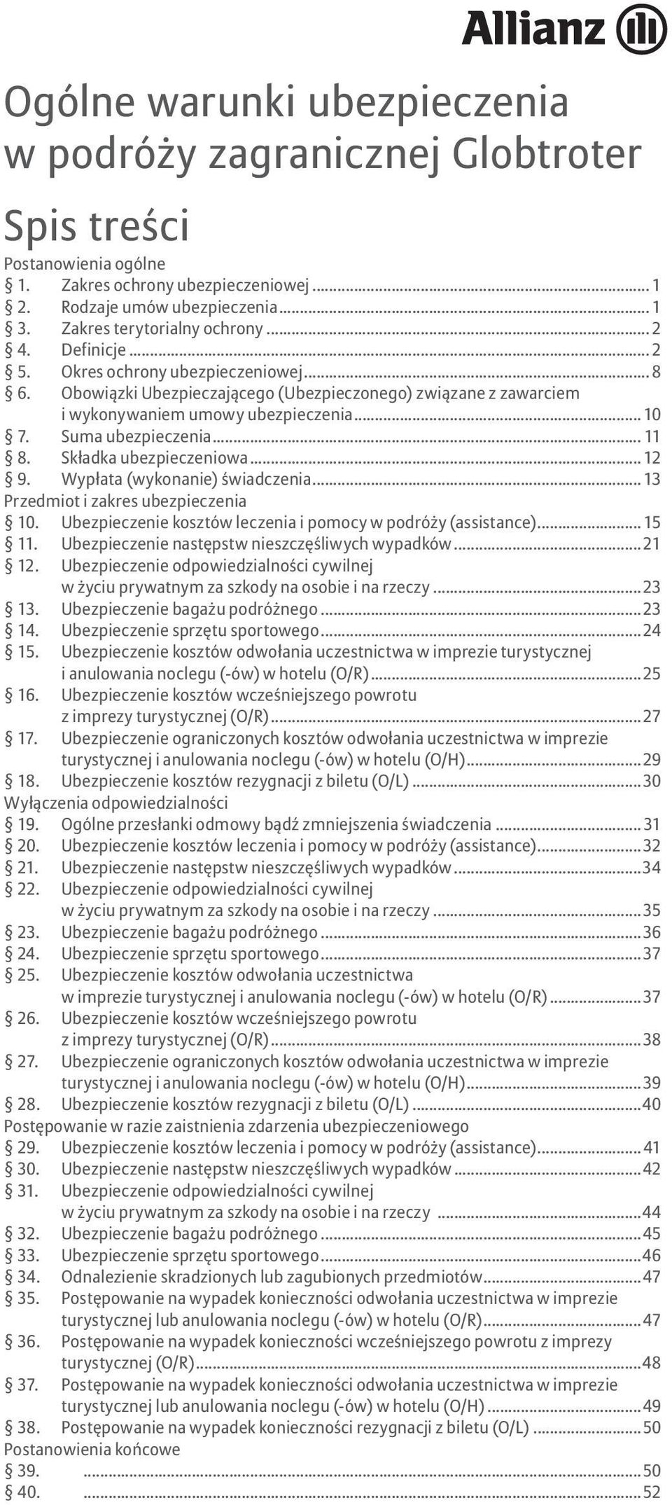 Składka ubezpieczeniowa... 12 9. Wypłata (wykonanie) świadczenia... 13 Przedmiot i zakres ubezpieczenia 10. Ubezpieczenie kosztów leczenia i pomocy w podróży (assistance).