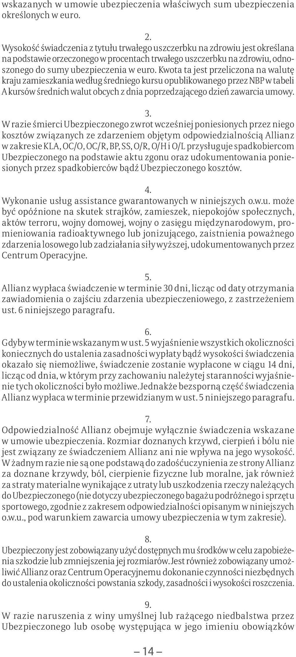 Kwota ta jest przeliczona na walutę kraju zamieszkania według średniego kursu opublikowanego przez NBP w tabeli A kursów średnich walut obcych z dnia poprzedzającego dzień zawarcia umowy. 3.