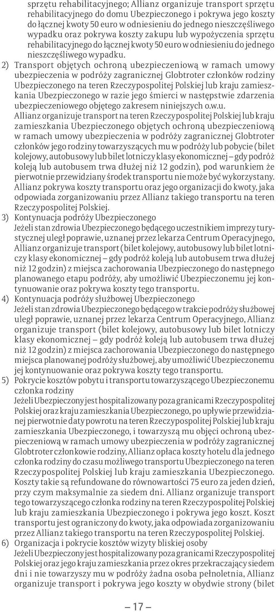 2) Transport objętych ochroną ubezpieczeniową w ramach umowy ubezpieczenia w podróży zagranicznej Globtroter członków rodziny Ubezpieczonego na teren Rzeczypospolitej Polskiej lub kraju zamieszkania