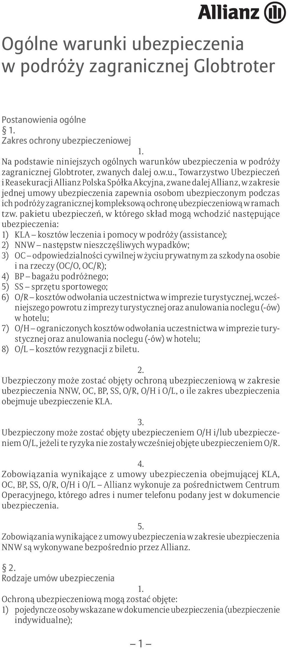 , Towarzystwo Ubezpieczeń i Reasekuracji Allianz Polska Spółka Akcyjna, zwane dalej Allianz, w zakresie jednej umowy ubezpieczenia zapewnia osobom ubezpieczonym podczas ich podróży zagranicznej