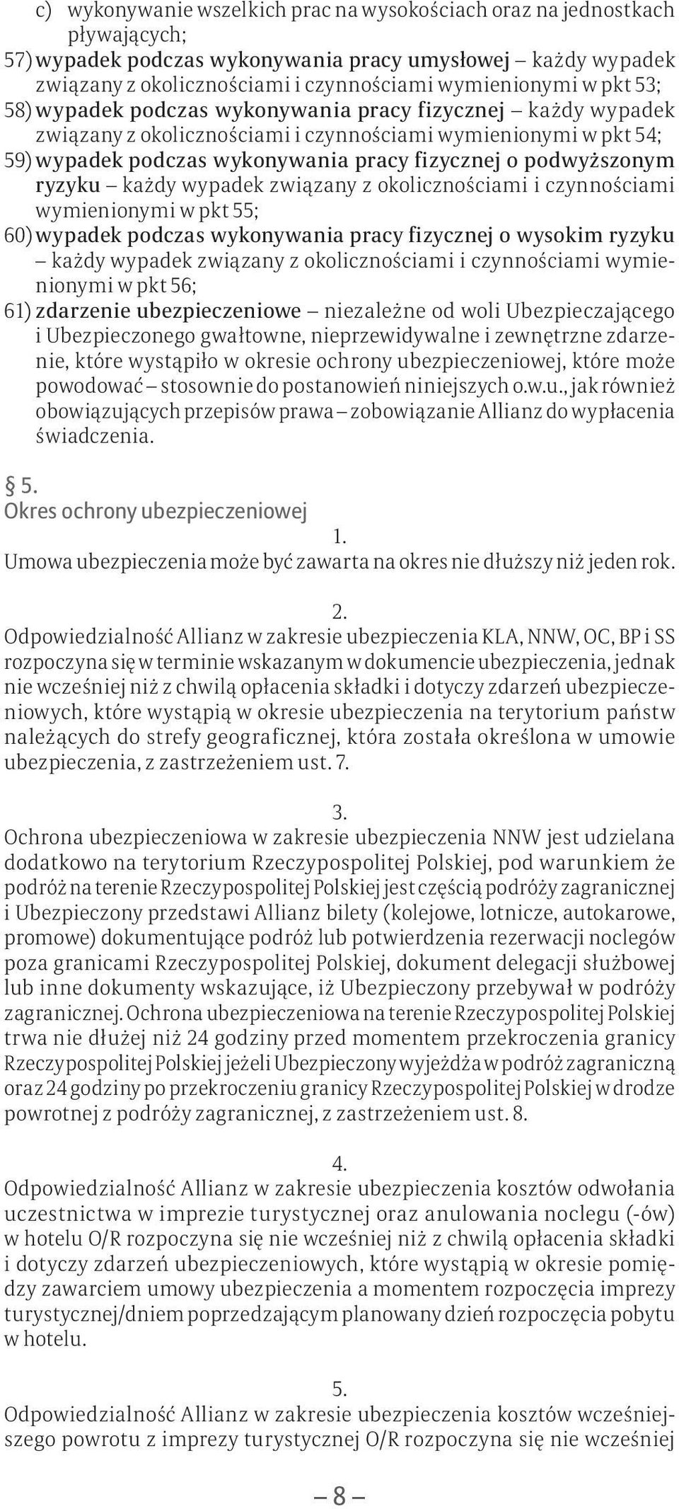 ryzyku każdy wypadek związany z okolicznościami i czynnościami wymienionymi w pkt 55; 60) wypadek podczas wykonywania pracy fizycznej o wysokim ryzyku każdy wypadek związany z okolicznościami i
