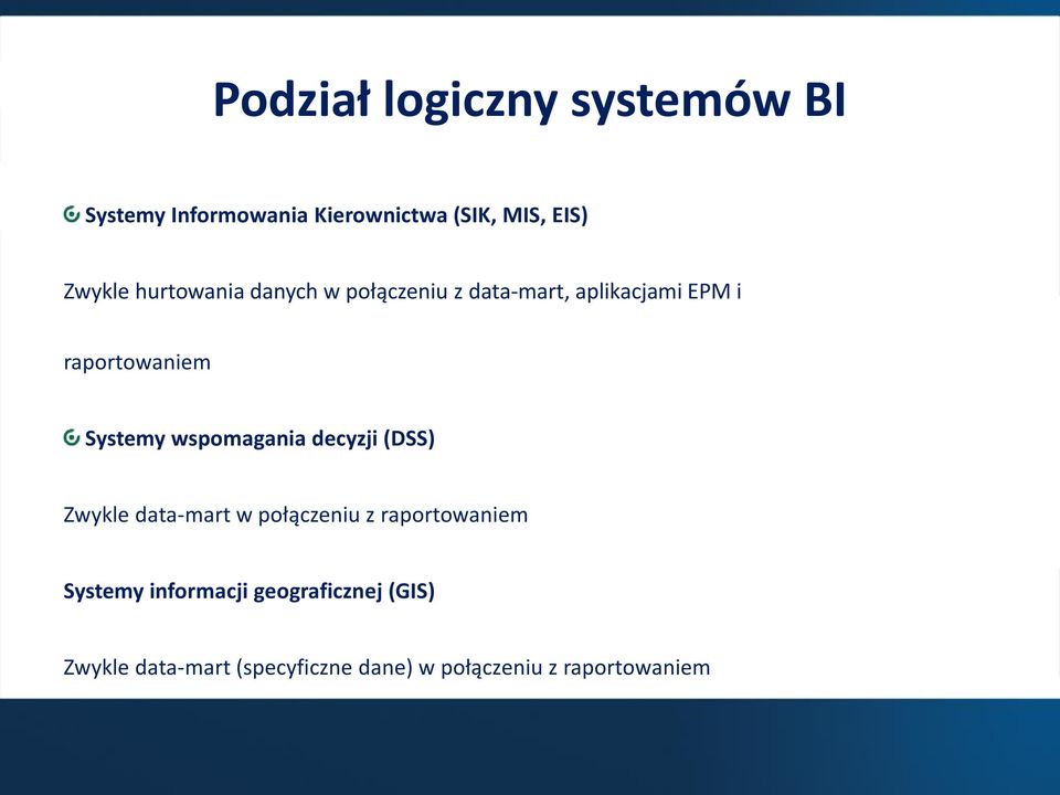 wspomagania decyzji (DSS) Zwykle data-mart w połączeniu z raportowaniem Systemy