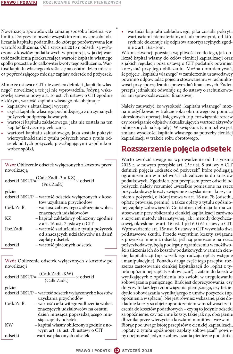 Wartość kapitału własnego określa się na ostatni dzień miesiąca poprzedzającego miesiąc zapłaty odsetek od pożyczek.