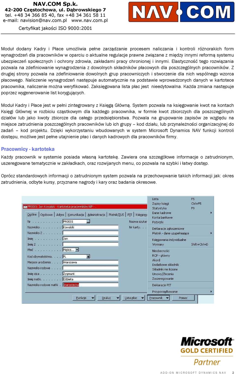 Elastyczność tego rozwiązania pozwala na zdefiniowanie wynagrodzenia z dowolnych składników płacowych dla poszczególnych pracowników.