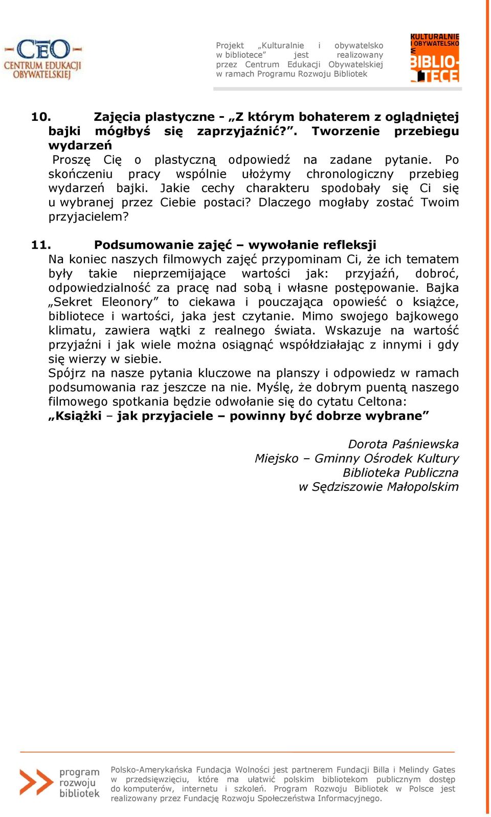 11. Podsumowanie zajęć wywołanie refleksji Na koniec naszych filmowych zajęć przypominam Ci, że ich tematem były takie nieprzemijające wartości jak: przyjaźń, dobroć, odpowiedzialność za pracę nad