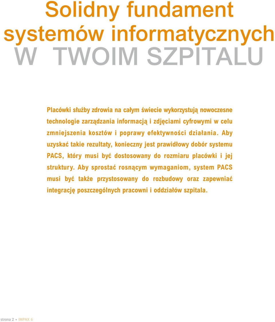 Aby uzyskaç takie rezultaty, konieczny jest prawidłowy dobór systemu PACS, który musi byç dostosowany do rozmiaru placówki i jej struktury.