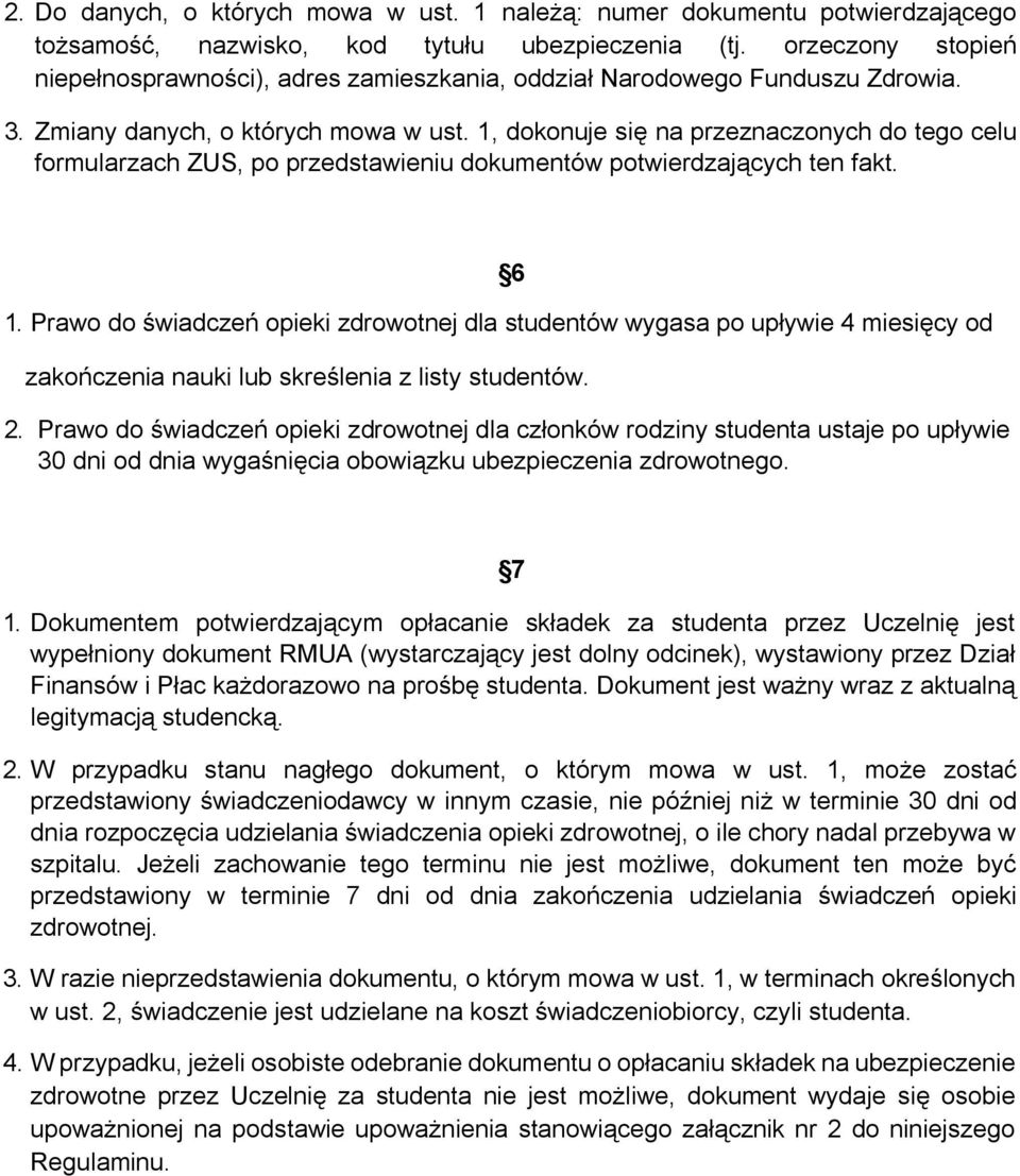 1, dokonuje się na przeznaczonych do tego celu formularzach ZUS, po przedstawieniu dokumentów potwierdzających ten fakt. 6 1.