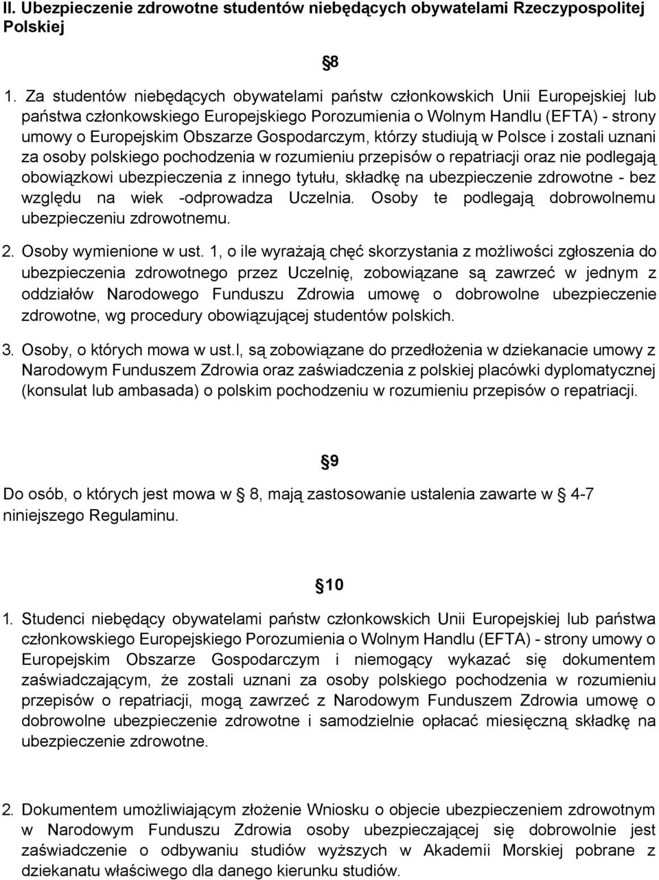 Gospodarczym, którzy studiują w Polsce i zostali uznani za osoby polskiego pochodzenia w rozumieniu przepisów o repatriacji oraz nie podlegają obowiązkowi ubezpieczenia z innego tytułu, składkę na