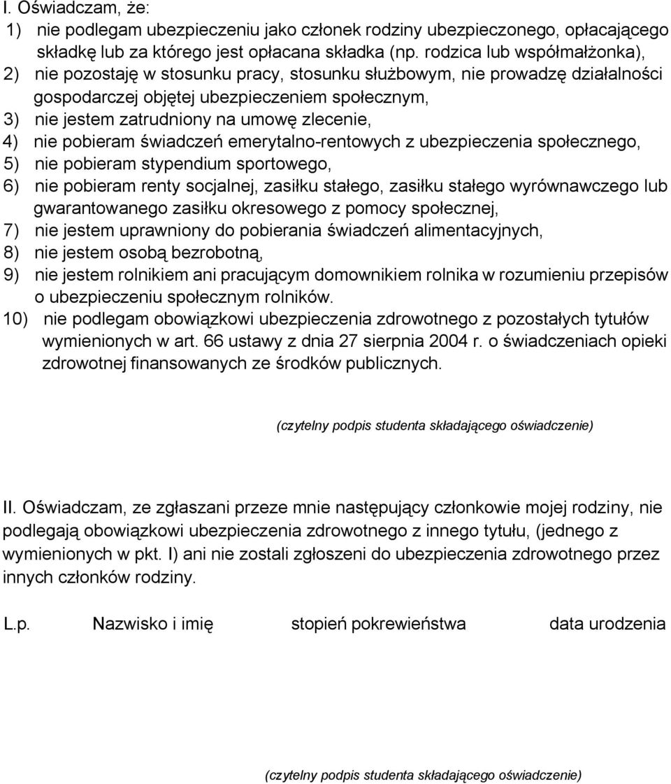 zlecenie, 4) nie pobieram świadczeń emerytalno-rentowych z ubezpieczenia społecznego, 5) nie pobieram stypendium sportowego, 6) nie pobieram renty socjalnej, zasiłku stałego, zasiłku stałego