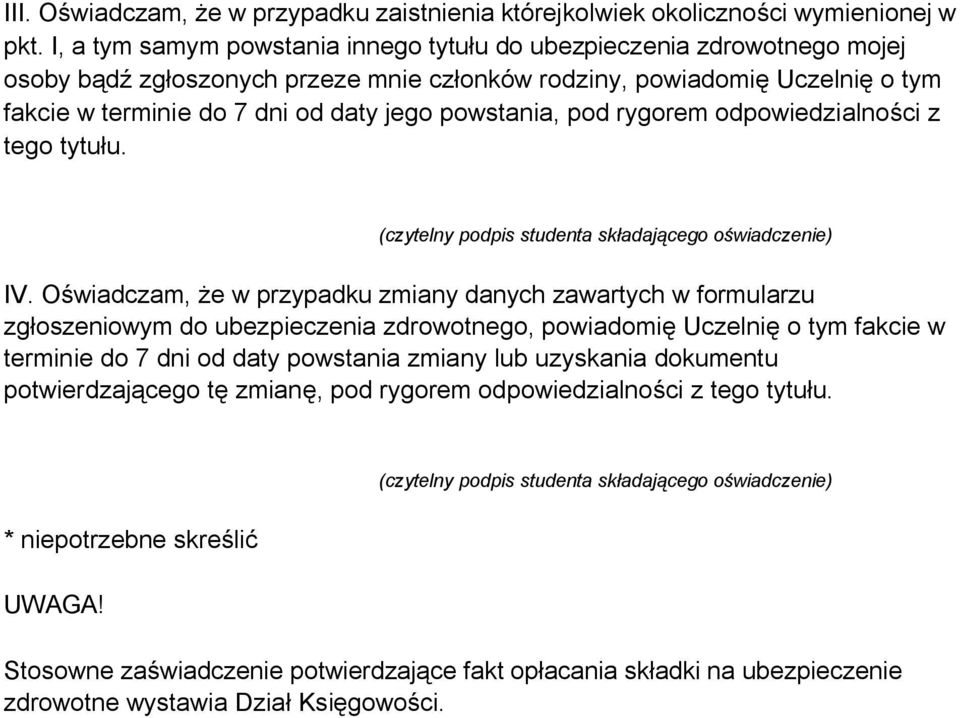 powstania, pod rygorem odpowiedzialności z tego tytułu. (czytelny podpis studenta składającego oświadczenie) IV.