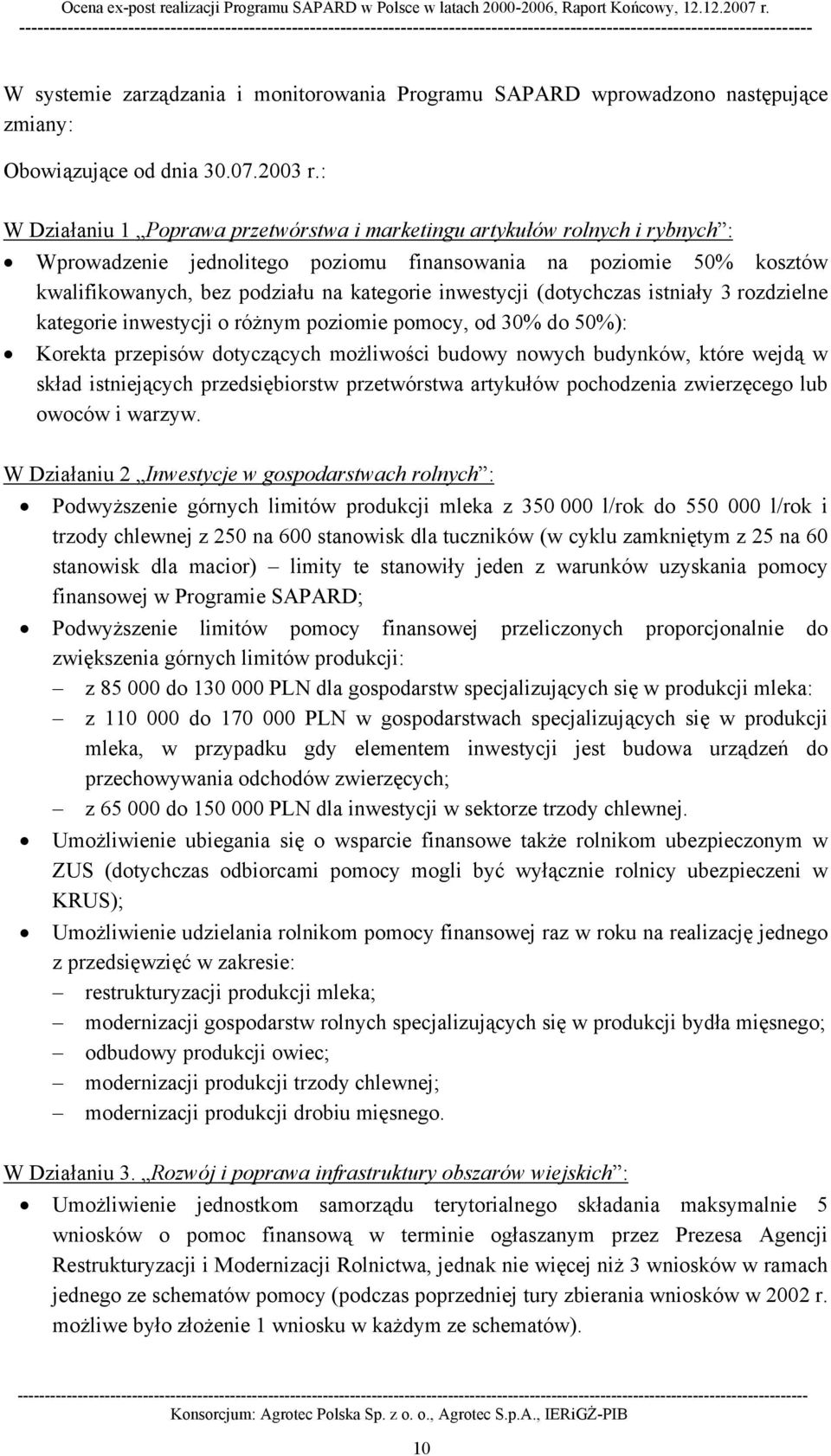 inwestycji (dotychczas istniały 3 rozdzielne kategorie inwestycji o różnym poziomie pomocy, od 30% do 50%): Korekta przepisów dotyczących możliwości budowy nowych budynków, które wejdą w skład