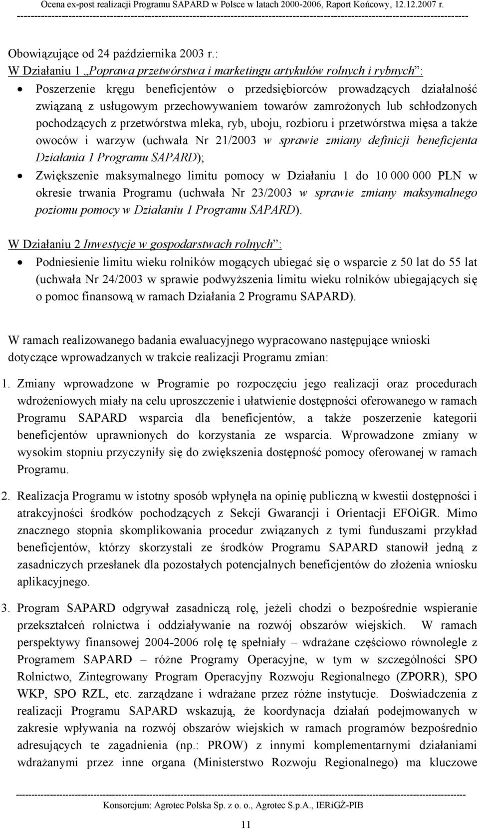 zamrożonych lub schłodzonych pochodzących z przetwórstwa mleka, ryb, uboju, rozbioru i przetwórstwa mięsa a także owoców i warzyw (uchwała Nr 21/2003 w sprawie zmiany definicji beneficjenta Działania