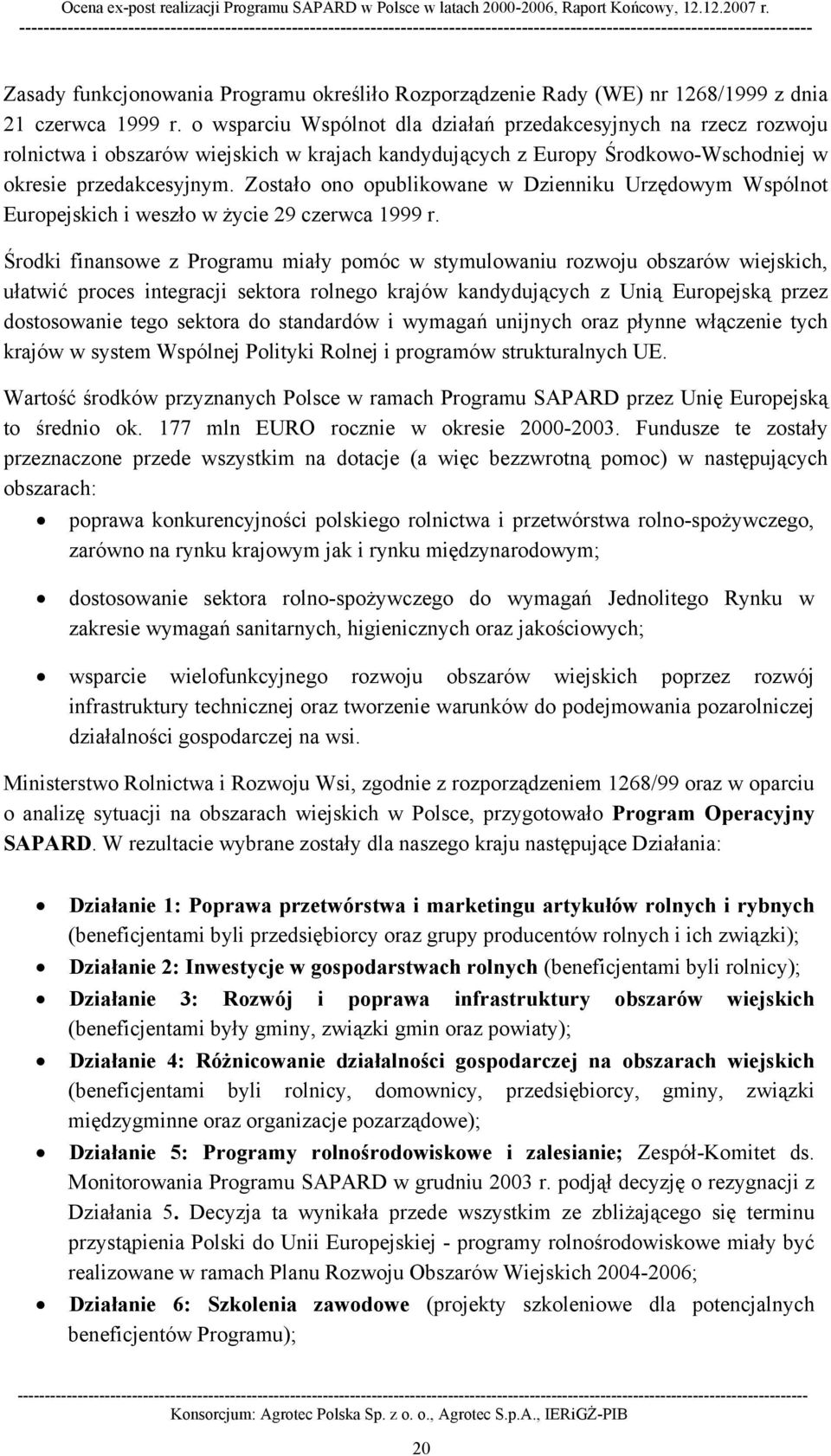 Zostało ono opublikowane w Dzienniku Urzędowym Wspólnot Europejskich i weszło w życie 29 czerwca 1999 r.