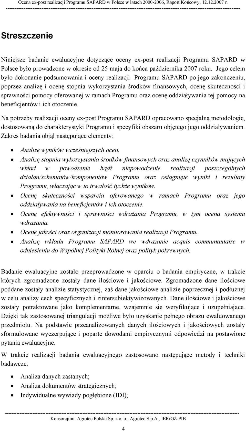 pomocy oferowanej w ramach Programu oraz ocenę oddziaływania tej pomocy na beneficjentów i ich otoczenie.