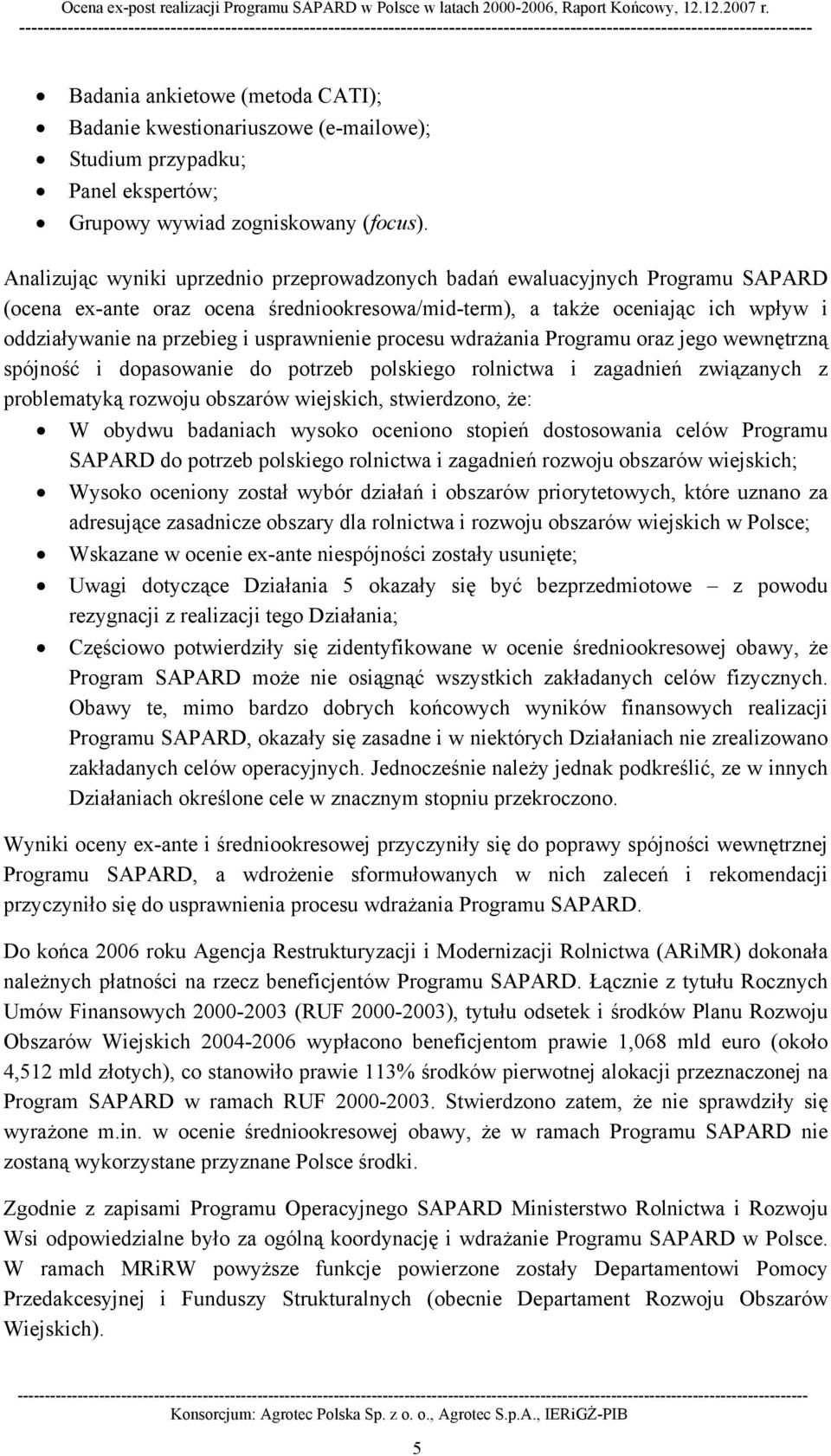 usprawnienie procesu wdrażania Programu oraz jego wewnętrzną spójność i dopasowanie do potrzeb polskiego rolnictwa i zagadnień związanych z problematyką rozwoju obszarów wiejskich, stwierdzono, że: W
