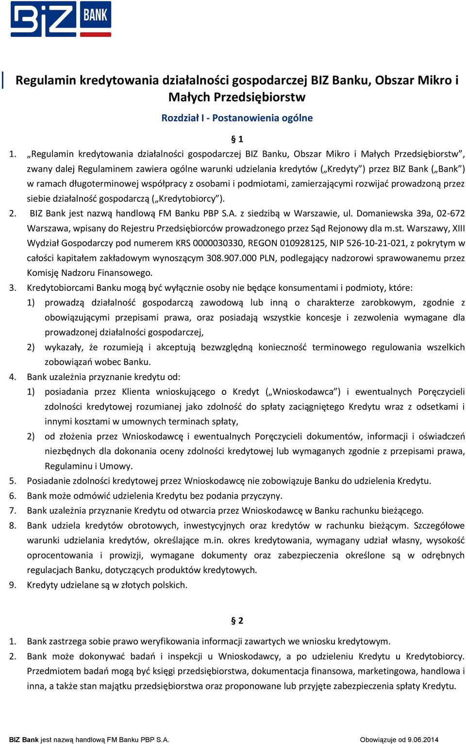 ) w ramach długoterminowej współpracy z osobami i podmiotami, zamierzającymi rozwijać prowadzoną przez siebie działalność gospodarczą ( Kredytobiorcy ). 2. BIZ Bank jest nazwą handlową FM Banku PBP S.