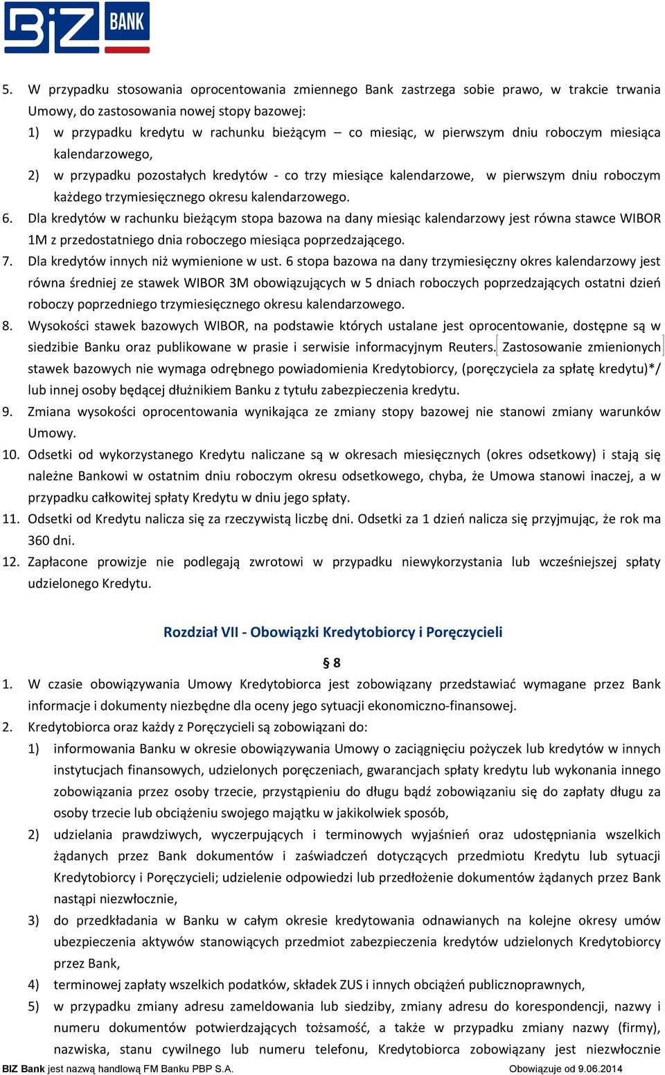 Dla kredytów w rachunku bieżącym stopa bazowa na dany miesiąc kalendarzowy jest równa stawce WIBOR 1M z przedostatniego dnia roboczego miesiąca poprzedzającego. 7.