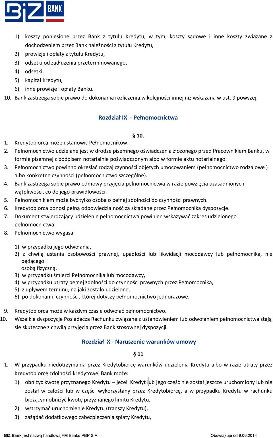 9 powyżej. Rozdział IX - Pełnomocnictwa 10. 1. Kredytobiorca może ustanowić Pełnomocników. 2.