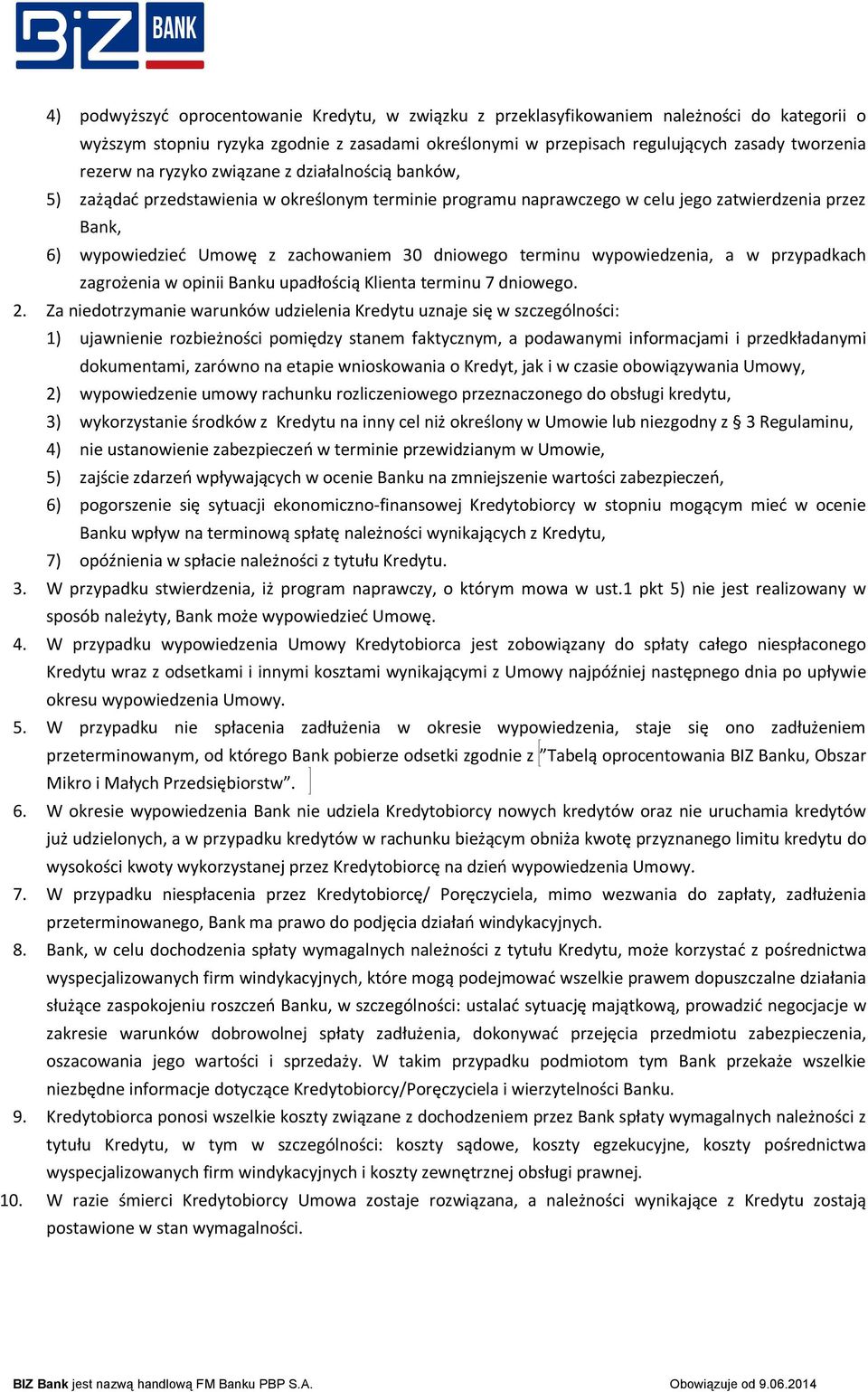 terminu wypowiedzenia, a w przypadkach zagrożenia w opinii Banku upadłością Klienta terminu 7 dniowego. 2.