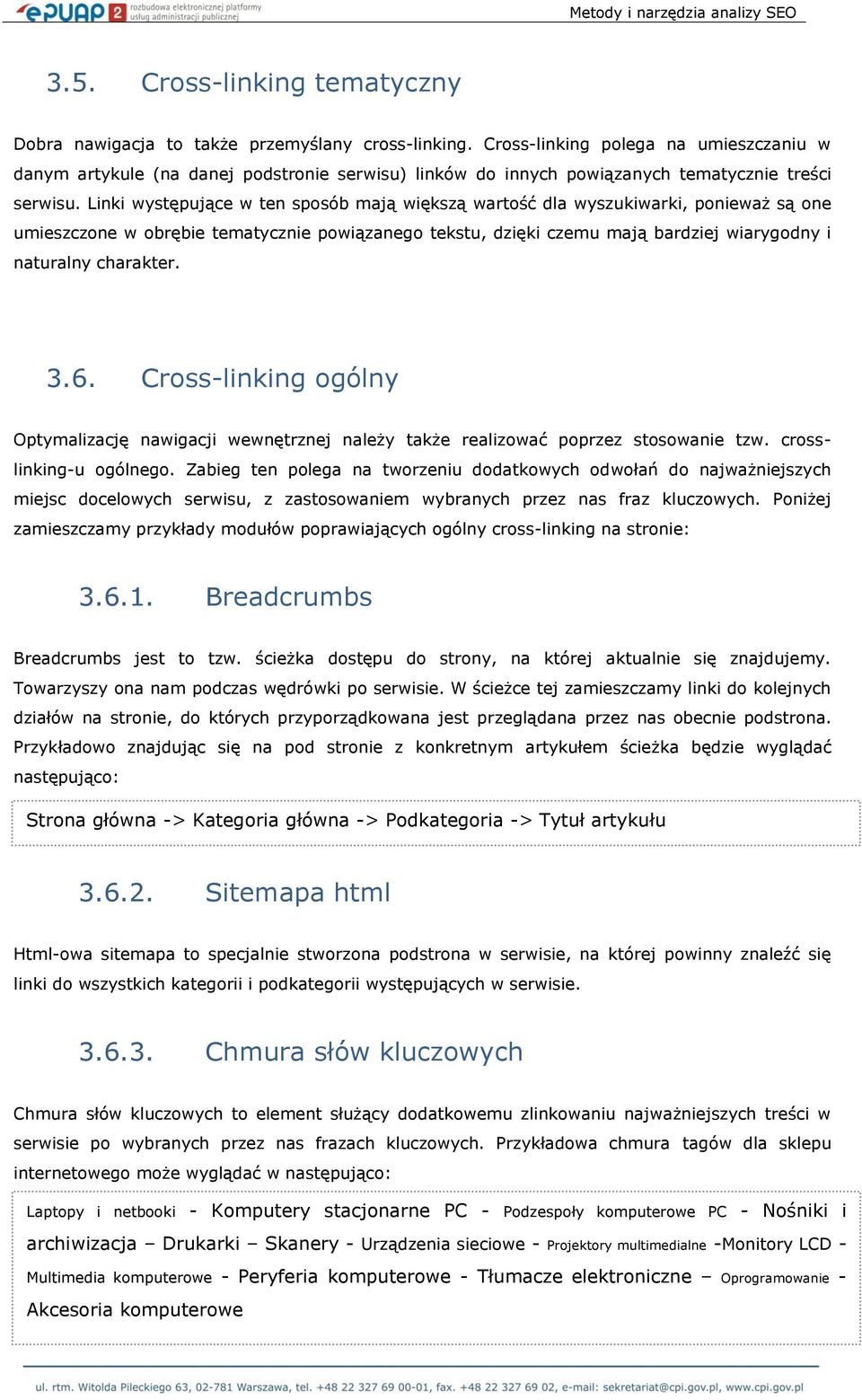 Linki występujące w ten sposób mają większą wartość dla wyszukiwarki, ponieważ są one umieszczone w obrębie tematycznie powiązanego tekstu, dzięki czemu mają bardziej wiarygodny i naturalny charakter.