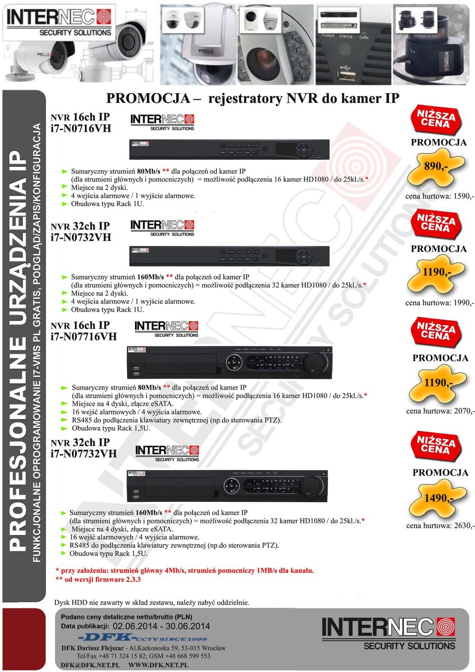 890,cena hurtowa: 1590,- NVR 32ch IP i7-n0732vh Sumaryczny strumień 160Mb/s ** dla połączeń od kamer IP (dla strumieni głównych i pomocniczych) = możliwość podłączenia 32 kamer / do kl./s.* Miejsce na 2 dyski.