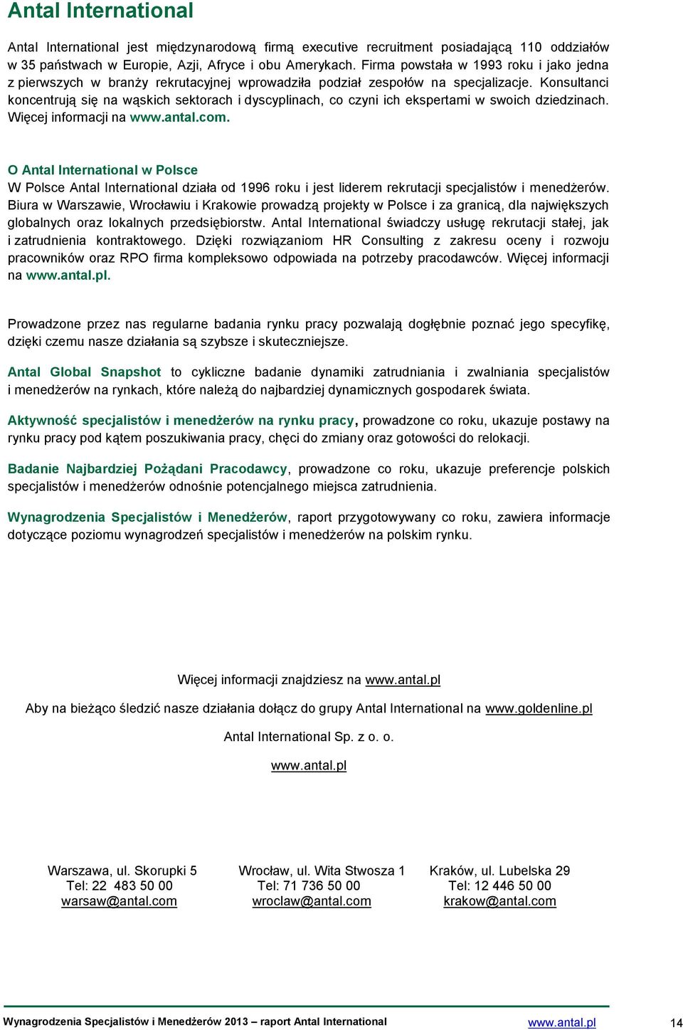 Konsultanci koncentrują się na wąskich sektorach i dyscyplinach, co czyni ich ekspertami w swoich dziedzinach. Więcej informacji na www.antal.com.