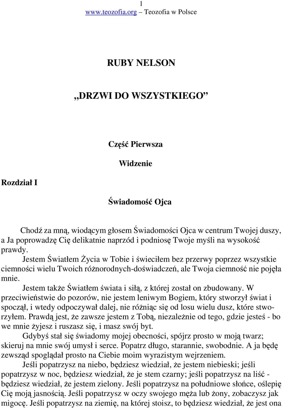 Jestem take wiatłem wiata i sił, z której został on zbudowany.
