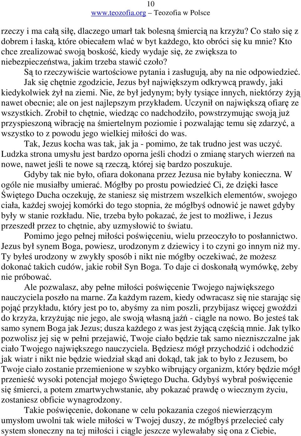 Jak si chtnie zgodzicie, Jezus był najwikszym odkrywc prawdy, jaki kiedykolwiek ył na ziemi. Nie, e był jedynym; były tysice innych, niektórzy yj nawet obecnie; ale on jest najlepszym przykładem.