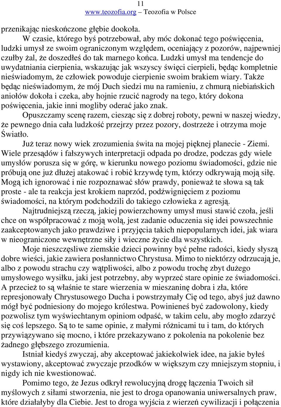 Ludzki umysł ma tendencje do uwydatniania cierpienia, wskazujc jak wszyscy wici cierpieli, bdc kompletnie niewiadomym, e człowiek powoduje cierpienie swoim brakiem wiary.