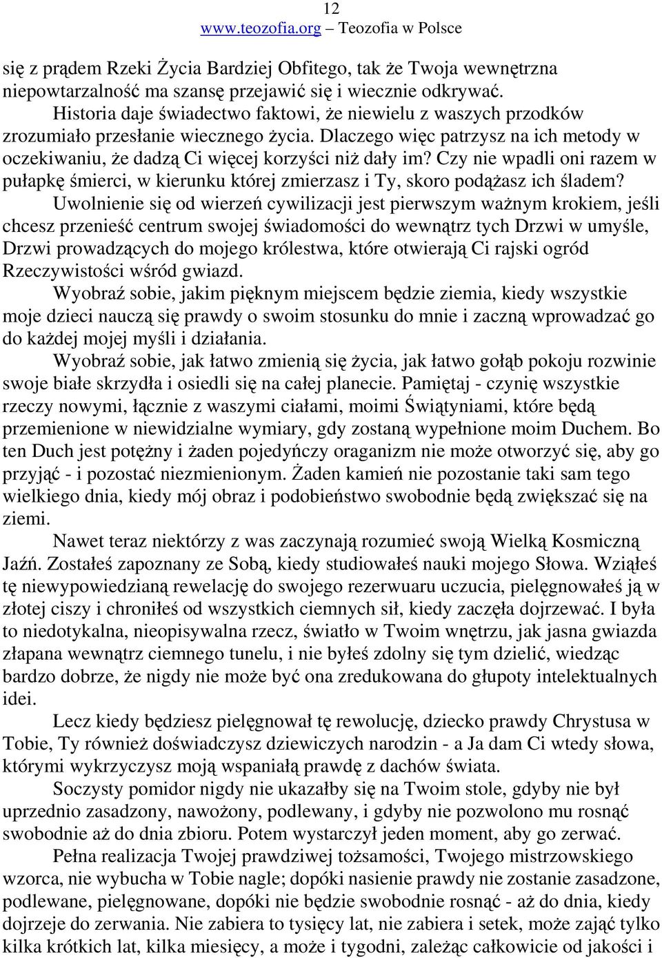Czy nie wpadli oni razem w pułapk mierci, w kierunku której zmierzasz i Ty, skoro podasz ich ladem?