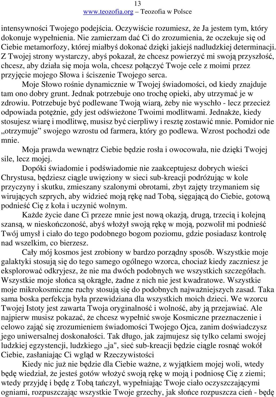 Z Twojej strony wystarczy, aby pokazał, e chcesz powierzy mi swoj przyszło, chcesz, aby działa si moja wola, chcesz połczy Twoje cele z moimi przez przyjcie mojego Słowa i ciszenie Twojego serca.