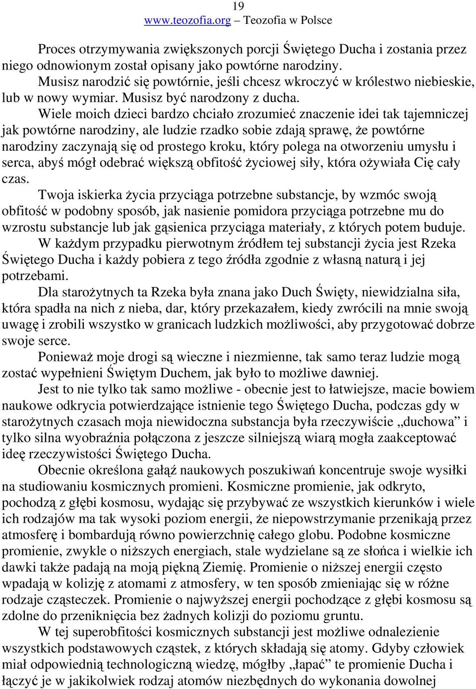 Wiele moich dzieci bardzo chciało zrozumie znaczenie idei tak tajemniczej jak powtórne narodziny, ale ludzie rzadko sobie zdaj spraw, e powtórne narodziny zaczynaj si od prostego kroku, który polega