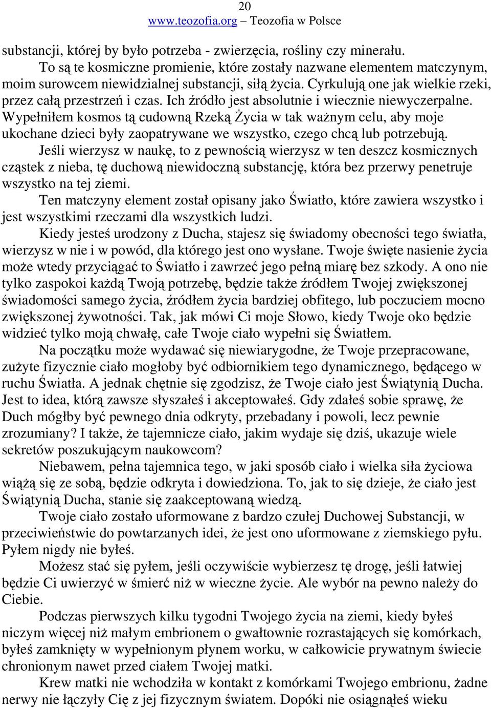 Wypełniłem kosmos t cudown Rzek ycia w tak wanym celu, aby moje ukochane dzieci były zaopatrywane we wszystko, czego chc lub potrzebuj.