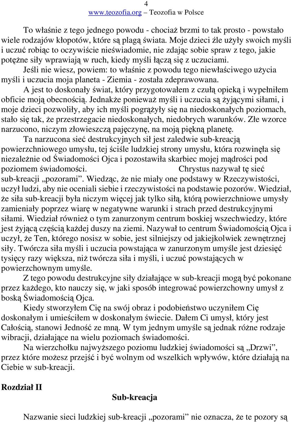Jeli nie wiesz, powiem: to włanie z powodu tego niewłaciwego uycia myli i uczucia moja planeta - Ziemia - została zdeprawowana.