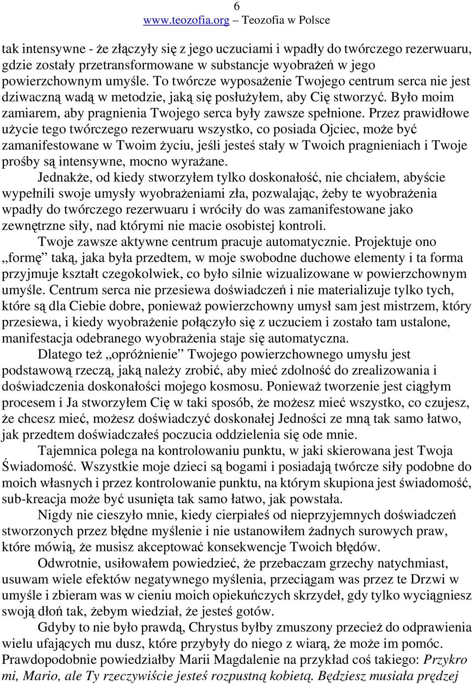 Przez prawidłowe uycie tego twórczego rezerwuaru wszystko, co posiada Ojciec, moe by zamanifestowane w Twoim yciu, jeli jeste stały w Twoich pragnieniach i Twoje proby s intensywne, mocno wyraane.
